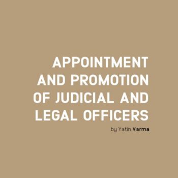 Appointment and promotion of judicial and legal officers: A need for change