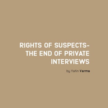 Rights of Suspects: The End of Private Interviews?