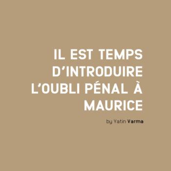 Interview – Questions a Me Yatin Varma, ancien Attorney General: “Il est temps d’introduire l’oubli pénal a Maurice”