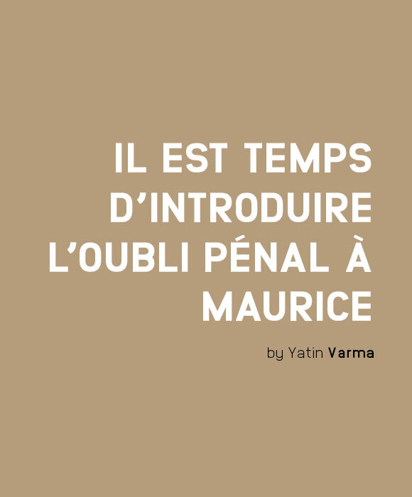 Interview – Questions a Me Yatin Varma, ancien Attorney General: “Il est temps d’introduire l’oubli pénal a Maurice”